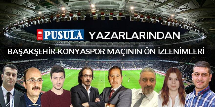 Başakşehir-Konyaspor maçının ön izlenimleri