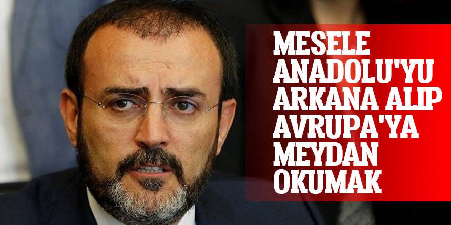 Mesele Anadolu’yu arkana alıp Avrupa’ya meydan okumak