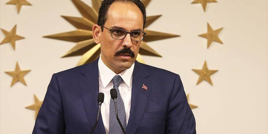 Cumhurbaşkanlığı Sözcüsü Kalın: Biz Dünyanın Hiçbir Yerinde Savaş İstemeyiz