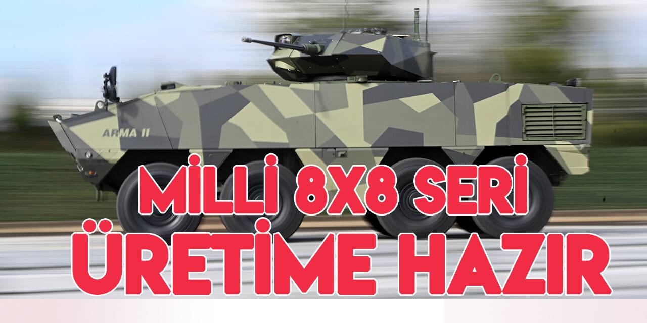 Türkiye nin yerli motorlu ilk 8x8 aracı Arma II göreve hazır