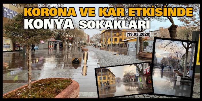 Korona ve Kar etkisinde Konya Sokakları(19.03.2020)