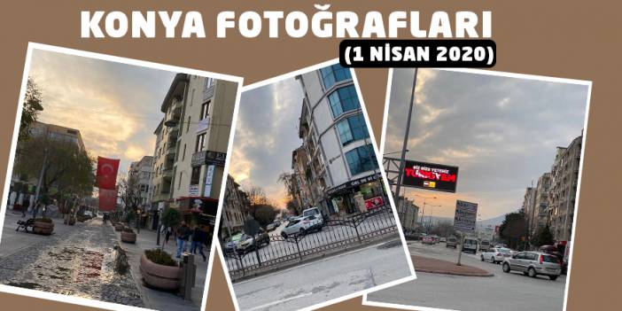 Konya Fotoğrafları (1 NİSAN 2020)