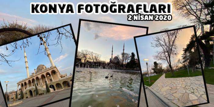 Konya Fotoğrafları (2 NİSAN 2020)