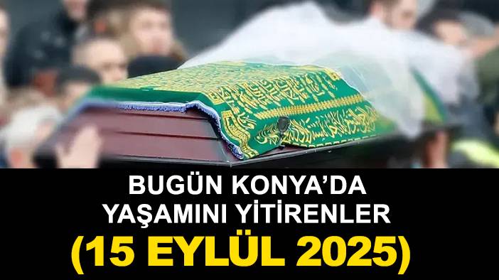 Konya'da bugün dikkat çeken olaylar! 15 Eylül 2025 10