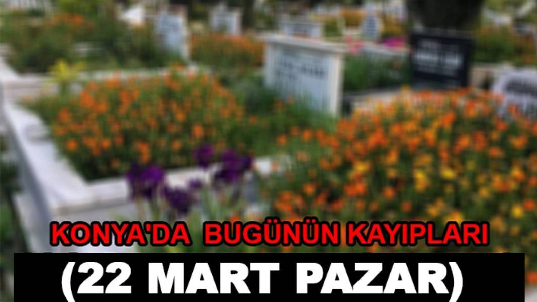22 Mart Pazar Konya gündemi 1