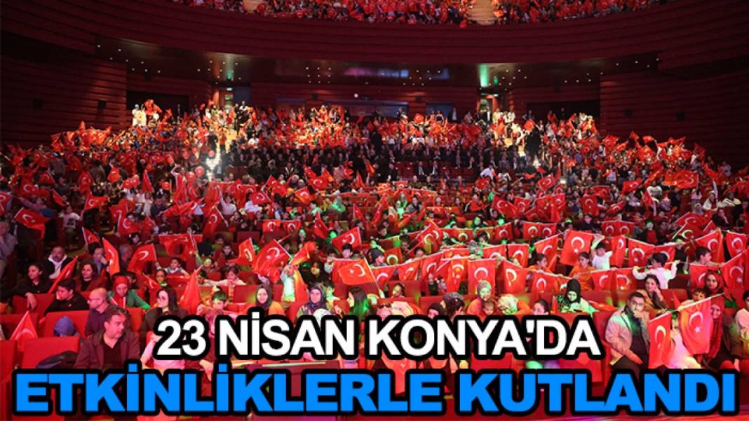 Konya’da bugün neler oldu? İşte 23 Nisan Perşembe günü olup bitenler… 7