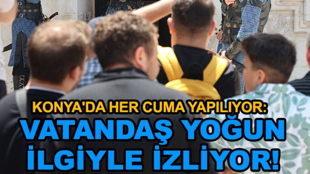 Konya’da bugün neler oldu? İşte 12 Haziran Cuma günü olup bitenler… 10