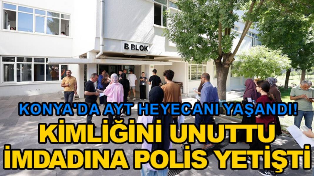 Konya'da 24 saatte neler yaşandı? 21 Haziran Pazar 9