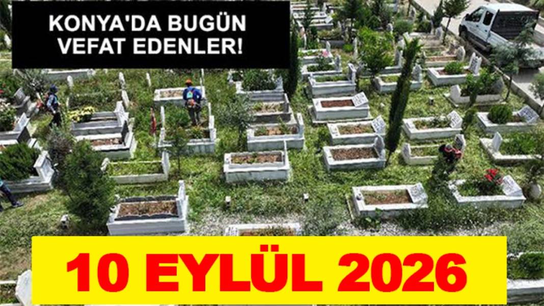 Konya’da bugün neler oldu? İşte 10 Eylül Perşembe günü olup bitenler… 1