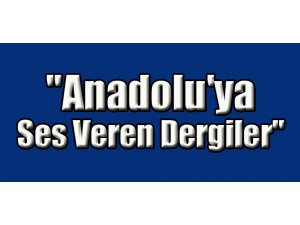 "Anadolu'ya Ses Veren Dergiler"