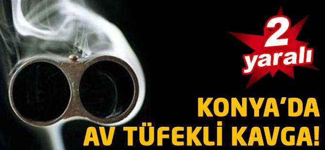Konya'da av tüfekli kavga: 2 yaralı