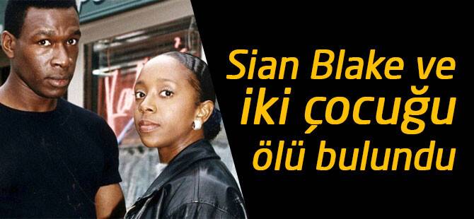Sian Blake ve iki çocuğu ölü bulundu
