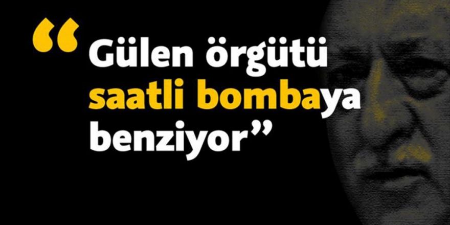 'Gülen Örgütü Saatli Bombaya Benziyor'