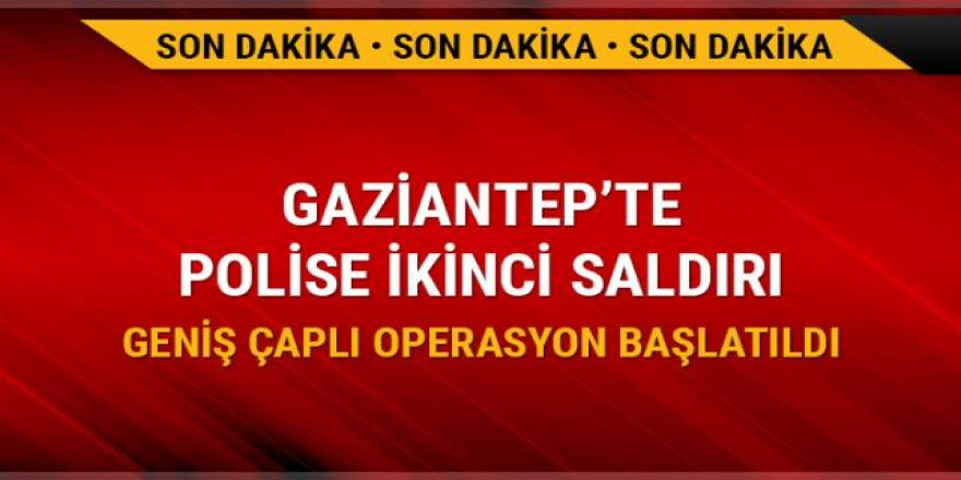 Gaziantep'te polise ikinci saldırı!