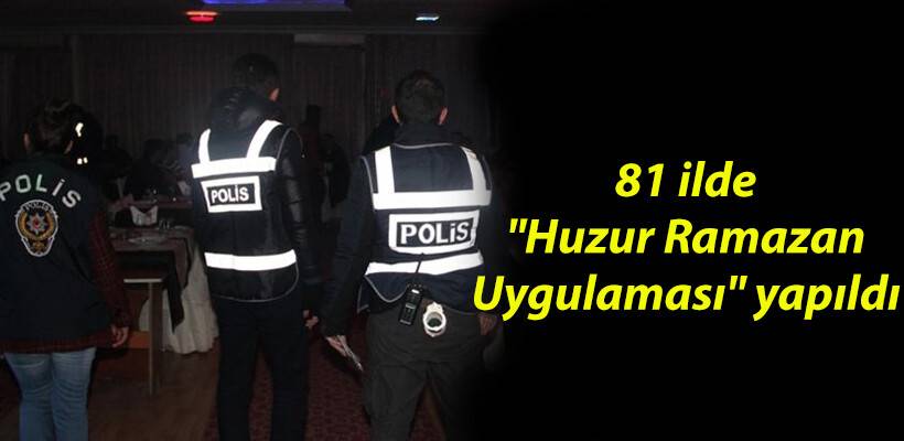 Türkiye Genelinde "Huzur Ramazan 2" Operasyonu