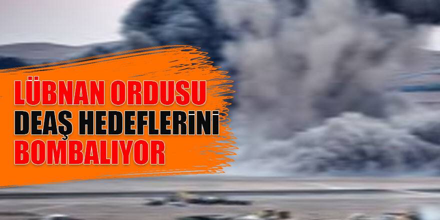 Lübnan Ordusu Suriye Sınırındaki Deaş Hedeflerini Bombalıyor