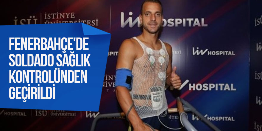 Fenerbahçe'de Soldado Sağlık Kontrolünden Geçirildi