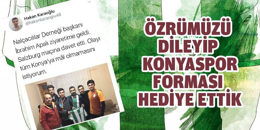 Özrümüzü dileyip Konyaspor forması hediye ettik