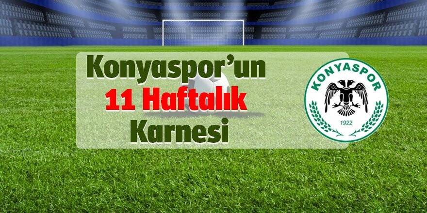 Konyaspor'un 11 Haftalık Karnesi