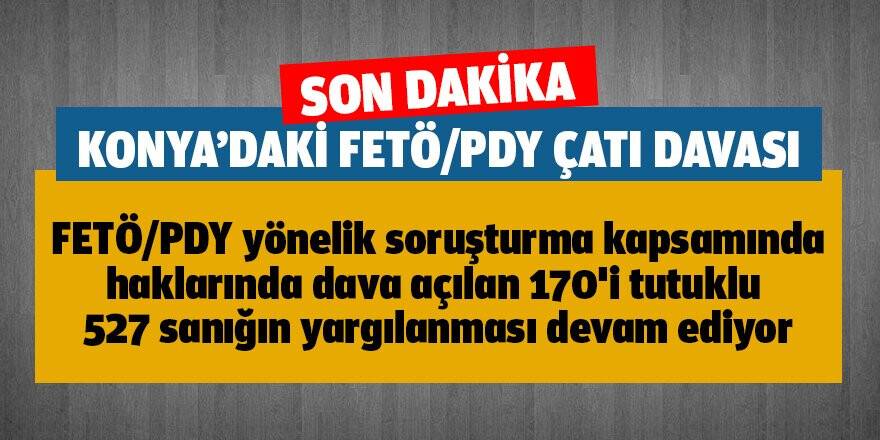 Konya'daki FETÖ/PDY Çatı Davası