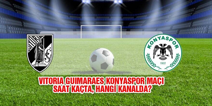 Vitoria Guimares-Konyaspor saat kaçta, hangi kanalda?