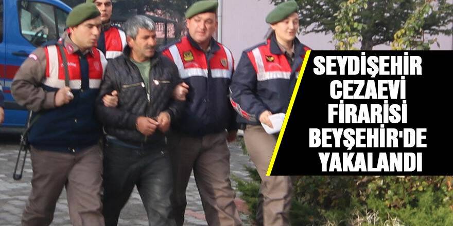 Seydişehir cezaevi firarisi Beyşehir'de yakalandı