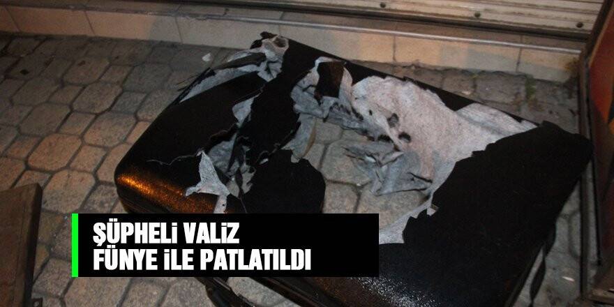 Konya'da şüpheli valiz fünye ile patlatıldı
