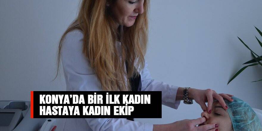 Konya'da bir ilk, kadın hastaya kadın ekip