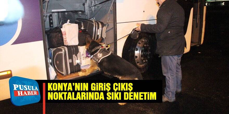 Konya'nın giriş çıkış noktalarında sıkı denetim