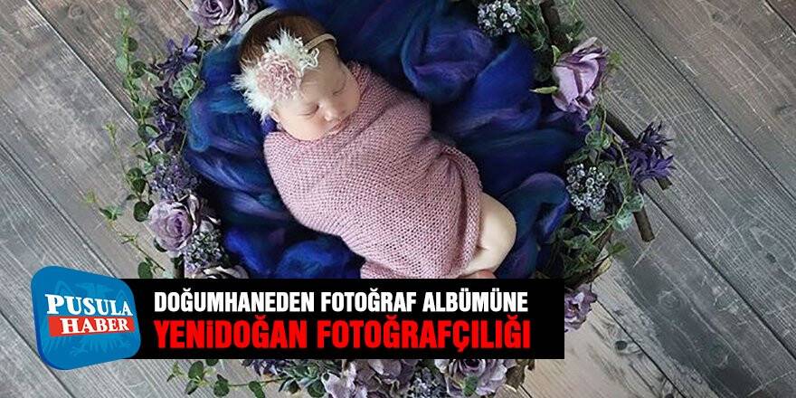 AİLELERİN YENİ TRENDİ: YENİDOĞAN FOTOĞRAFÇILIĞI