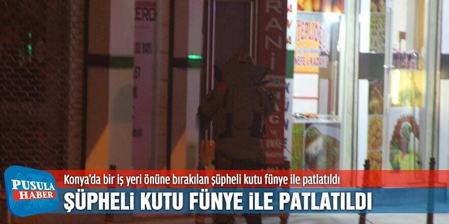 Konya'da şüpheli kutu fünye ile patlatıldı
