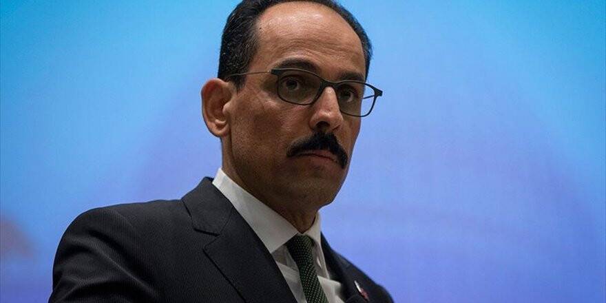 Cumhurbaşkanlığı Sözcüsü Kalın: Türkiye Operasyonlarla Gittiği Hiçbir Yere Gözyaşı Götürmemiştir