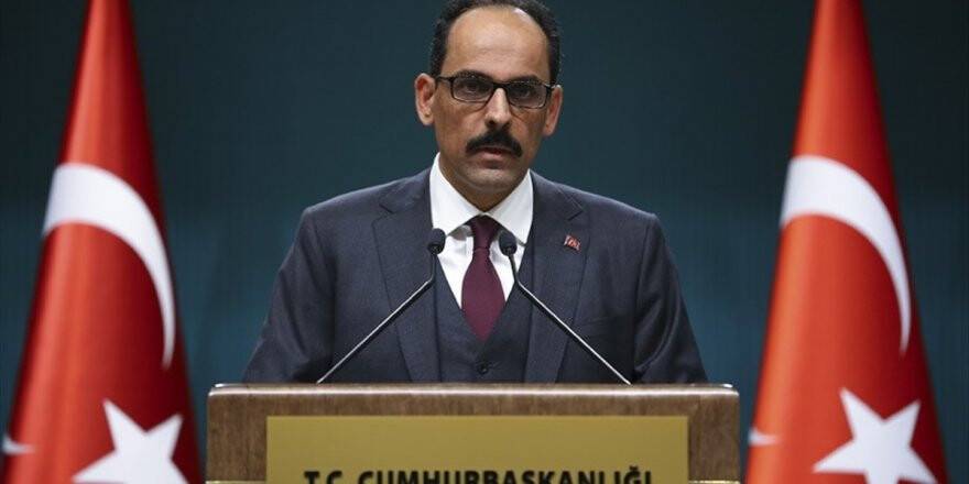 Cumhurbaşkanlığı Sözcüsü Kalın: Zeytin Dalı Harekatı Meşru Bir Zeminde Yürütülmekte