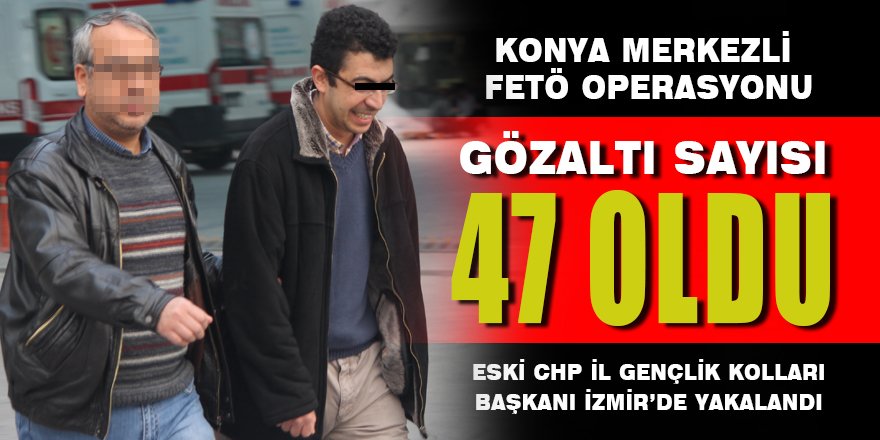Konya Merkezli FETÖ/PDY Operasyonu'nda 47 gözaltı