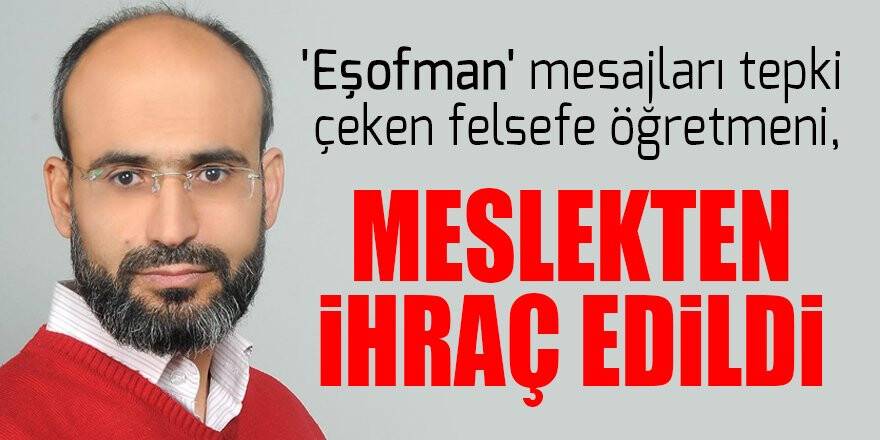 'Eşofman' mesajları tepki çeken felsefe öğretmeni, meslekten ihraç edildi