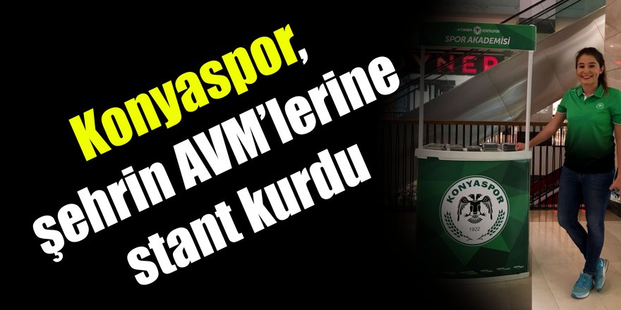 Konyaspor, şehrin AVM’lerine stant kurdu