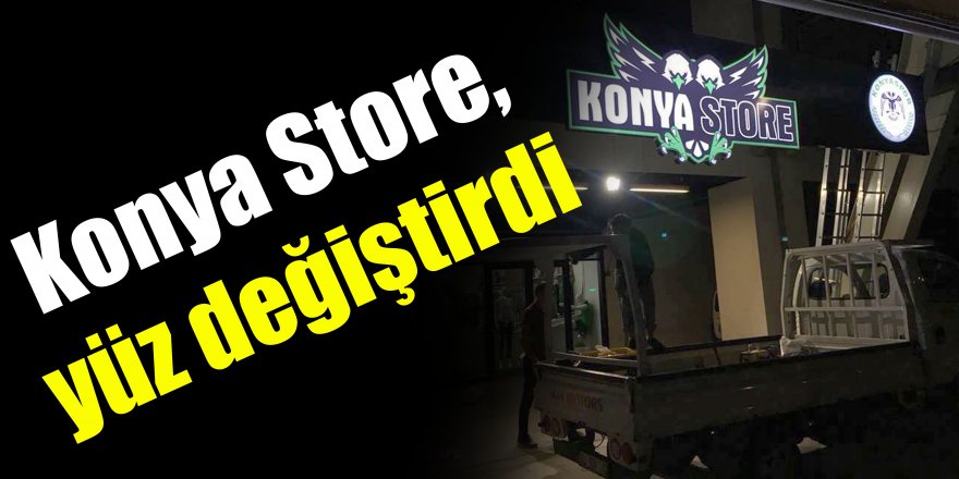 Konya Store, yüz değiştirdi