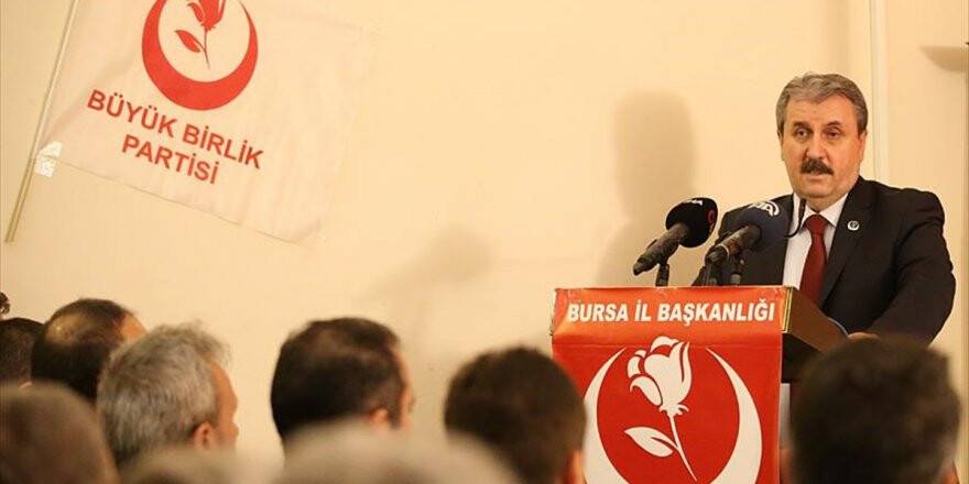 Bbp Genel Başkanı Destici: Yerel Seçimlerde Cumhur İttifakı'nın Ruhuna Bağlıyız