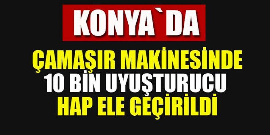 Çamaşır makinesinde yaklaşık 10 bin uyuşturucu hap ele geçirildi