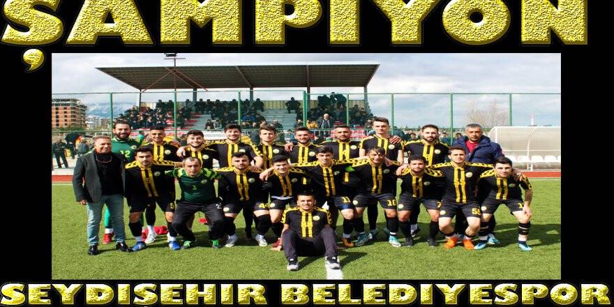 SEYDİŞEHİR BELEDİYESPOR ŞAMPİYON OLDU