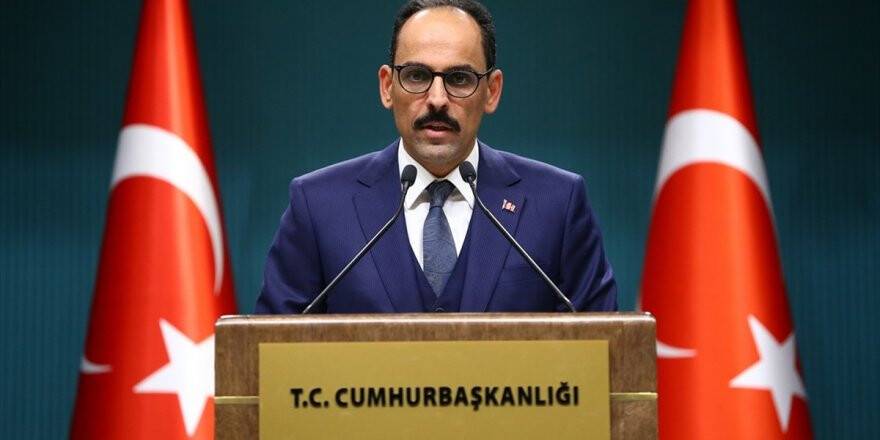 Cumhurbaşkanlığı Sözcüsü Kalın: Endişeyle takip ediyoruz