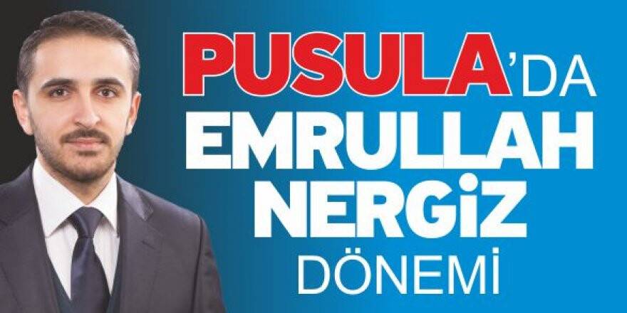 Pusula’da Emrullah Nergiz dönemi