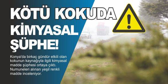 Konya'daki kötü kokuda kimyasal şüphe!