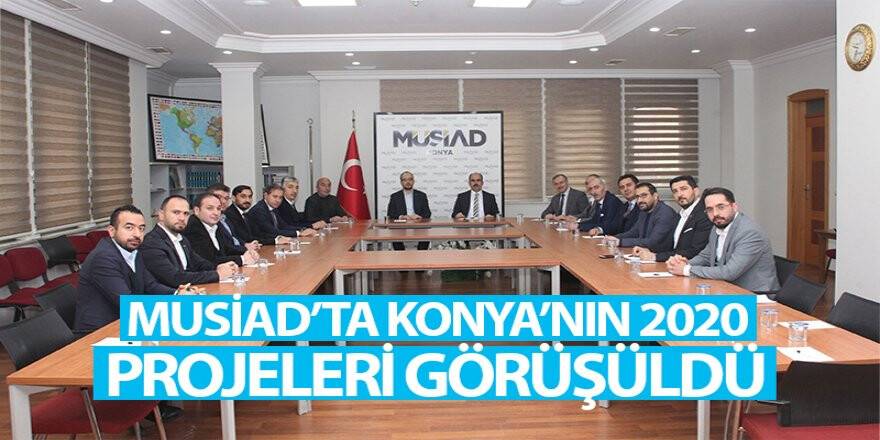MÜSİAD'ta Konya’nın 2020 projeleri masaya yatırıldı