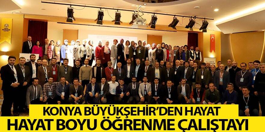 Konya'da Büyükşehir’den 5. hayat boyu öğrenme çalıştayı