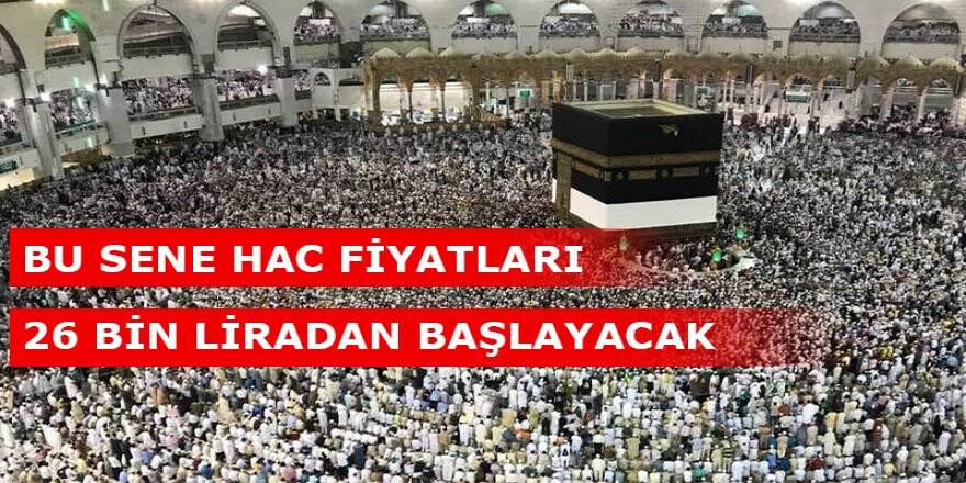 Bu Sene Hac Fiyatları 26 Bin Liradan Başlayacak