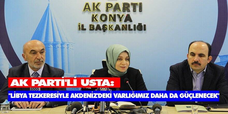 Ak Parti'li Usta: "Libya Tezkeresiyle Akdeniz'deki Varlığımız Daha Da Güçlenecek"