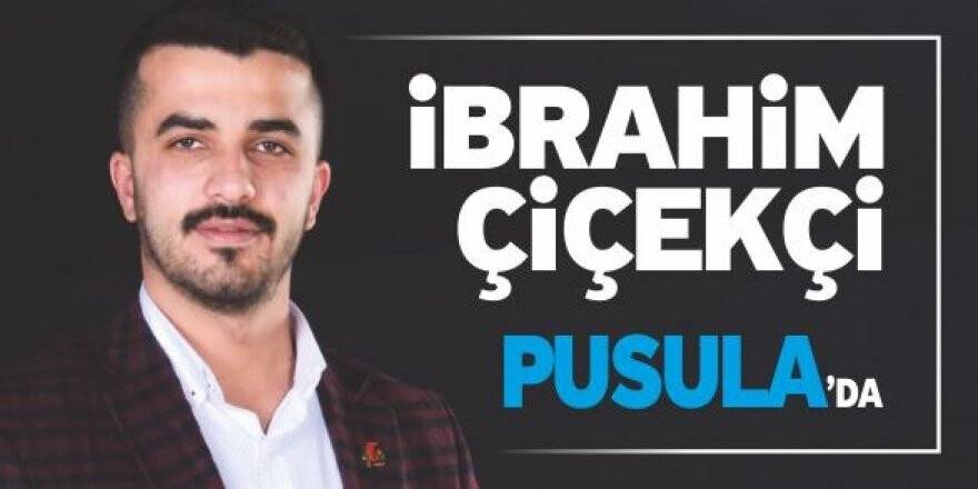 İBRAHİM ÇİÇEKÇİ PUSULA'DA