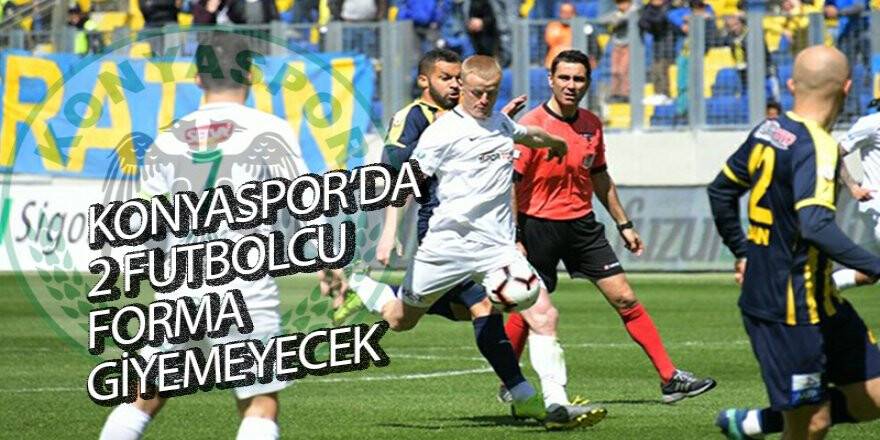 Konyaspor’da 2 futbolcu forma giyemeyecek