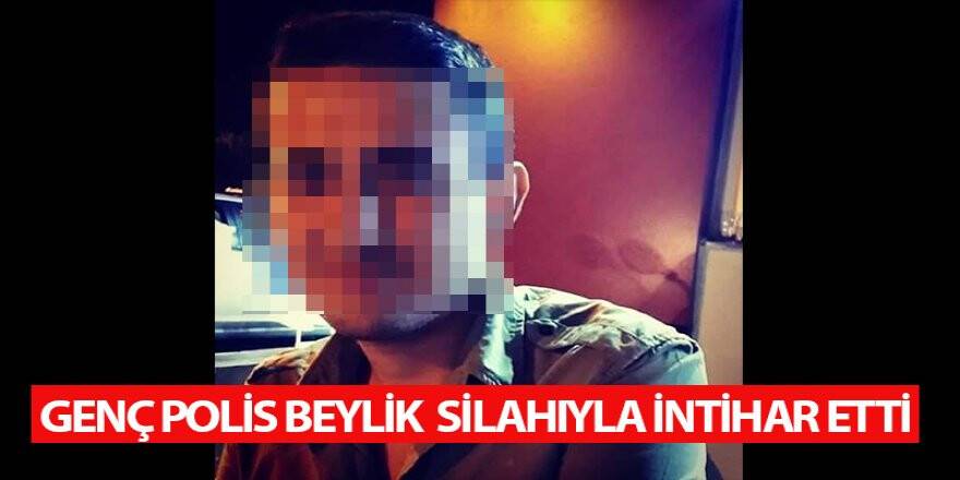Genç Polis Beylik Silahıyla İntihar Etti